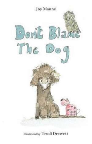 Don't Blame The Dog de Joy Manne