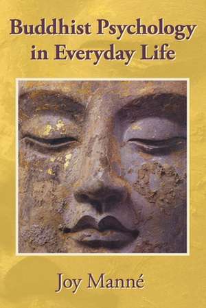 Buddhist Psychology in Everyday Life de Joy Manné