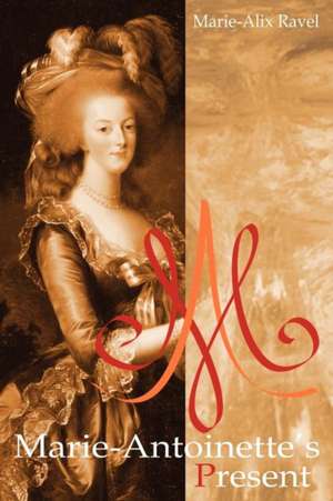 Marie-Antoinette's Present de Marie-Alix Ravel