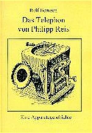 Das Telefon von Philip Reis de Rolf Bernzen