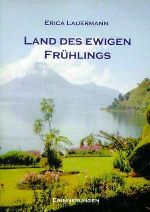 Land des ewigen Frühlings de Erica Lauermann