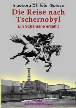 Die Reise nach Tschernobyl de Ingeborg Christel Spiess