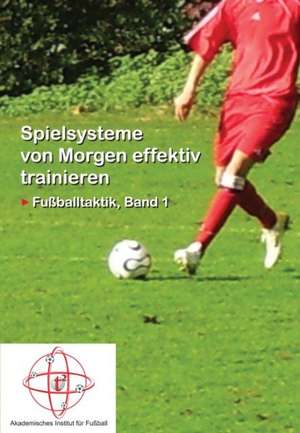 Lehrbuch für Fußball 01. Spielsysteme von Morgen effektiv trainieren de Cenk Tomaz