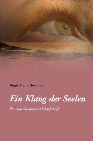 Ein Klang der Seelen de Birgit Maria Hoepfner