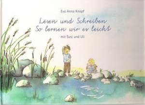 Lesen und Schreiben - So lernen wir es leicht mit Susi und Uli de Eva Anna Knopf