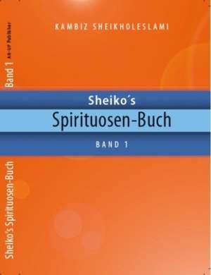 Sheiko´s Spirituosen-Buch 01 de Kambiz Sheikholeslami