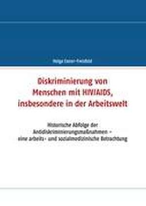 Diskriminierung von Menschen mit HIV/AIDS, insbesondere in der Arbeitswelt de Helga Exner-Freisfeld