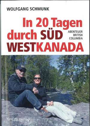 In 20 Tagen durch Südwestkanada de Wolfgang Schmunk