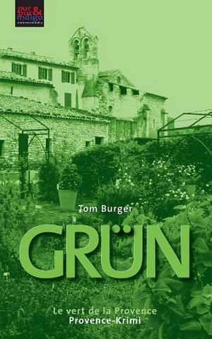 Grun. Le Vert de La Provence: Ein Erfahrungsbericht de Tom Burger