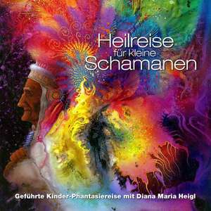 Heilreise für kleine Schamanen de Diana Maria Heigl