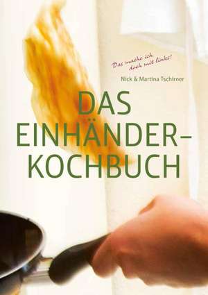 Das Einhänderkochbuch de Nick Tschirner