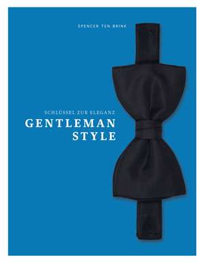 Gentleman Style - Schlüssel zur Eleganz de Spencer ten Brink