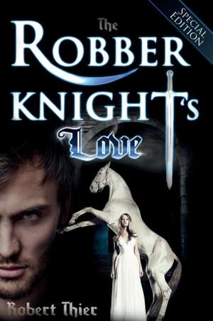 The Robber Knight's Love - Special Edition de Robert Thier