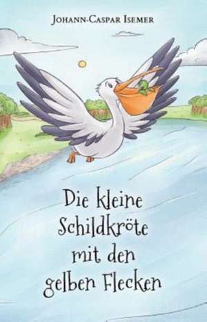 Isemer, J: Die kleine Schildkröte mit den gelben Flecken