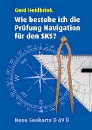 Wie bestehe ich die Prüfung Navigation für den SKS? de Gerd Heidbrink