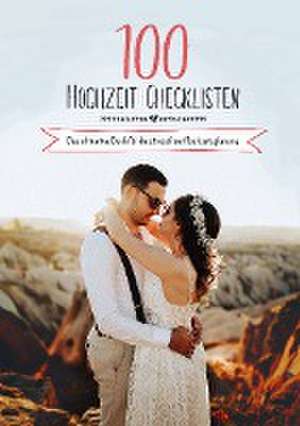 100 Hochzeit-Checklisten: Das ultimative Buch für die stressfreie Hochzeitsplanung de Raffael Schulz