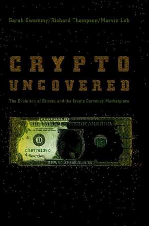 Crypto Uncovered: The Evolution of Bitcoin and the Crypto Currency Marketplace de Sarah Swammy