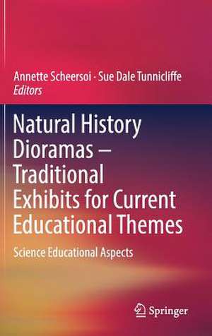 Natural History Dioramas – Traditional Exhibits for Current Educational Themes: Science Educational Aspects de Annette Scheersoi