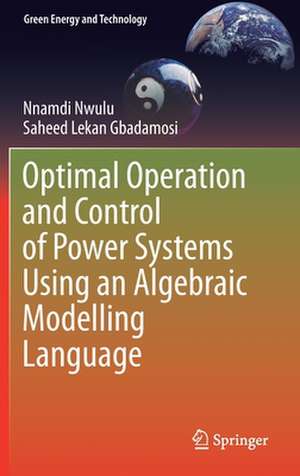 Optimal Operation and Control of Power Systems Using an Algebraic Modelling Language de Nnamdi Nwulu