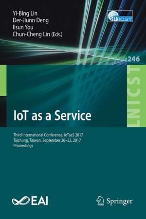 IoT as a Service: Third International Conference, IoTaaS 2017, Taichung, Taiwan, September 20–22, 2017, Proceedings de Yi-Bing Lin