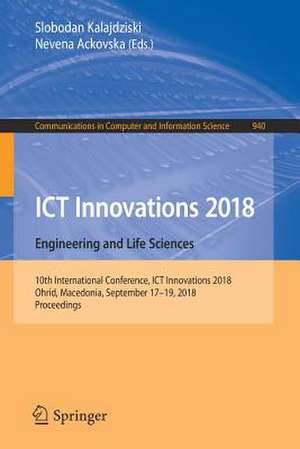 ICT Innovations 2018. Engineering and Life Sciences: 10th International Conference, ICT Innovations 2018, Ohrid, Macedonia, September 17–19, 2018, Proceedings de Slobodan Kalajdziski