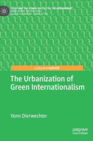 The Urbanization of Green Internationalism de Yonn Dierwechter