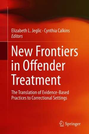 New Frontiers in Offender Treatment : The Translation of Evidence-Based Practices to Correctional Settings de Elizabeth L. Jeglic