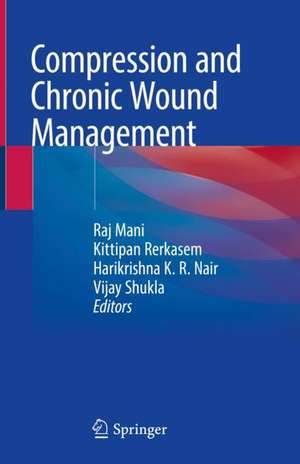 Compression and Chronic Wound Management de Raj Mani