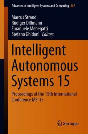 Intelligent Autonomous Systems 15: Proceedings of the 15th International Conference IAS-15 de Marcus Strand