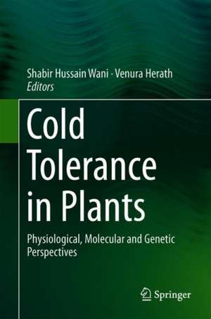 Cold Tolerance in Plants: Physiological, Molecular and Genetic Perspectives de Shabir Hussain Wani