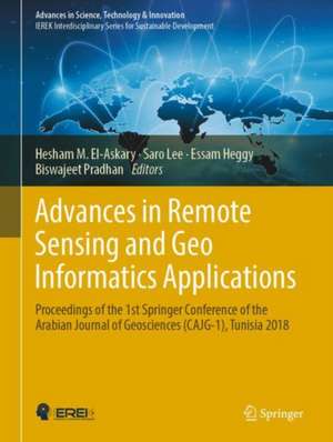 Advances in Remote Sensing and Geo Informatics Applications: Proceedings of the 1st Springer Conference of the Arabian Journal of Geosciences (CAJG-1), Tunisia 2018 de Hesham M. El-Askary