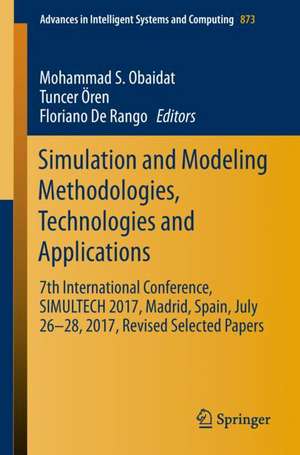 Simulation and Modeling Methodologies, Technologies and Applications: 7th International Conference, SIMULTECH 2017 Madrid, Spain, July 26–28, 2017 Revised Selected Papers de Mohammad S. Obaidat