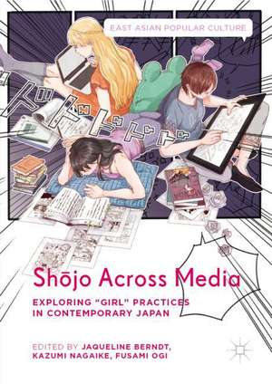 Shōjo Across Media: Exploring "Girl" Practices in Contemporary Japan de Jaqueline Berndt