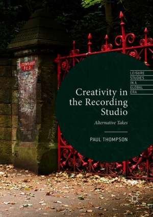 Creativity in the Recording Studio: Alternative Takes de Paul Thompson