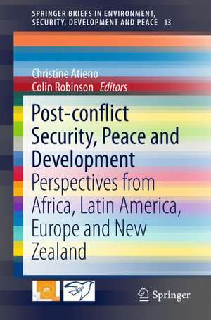 Post-conflict Security, Peace and Development: Perspectives from Africa, Latin America, Europe and New Zealand de Christine Atieno