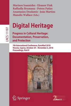 Digital Heritage. Progress in Cultural Heritage: Documentation, Preservation, and Protection: 7th International Conference, EuroMed 2018, Nicosia, Cyprus, October 29 – November 3, 2018, Proceedings, Part II de Marinos Ioannides