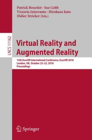 Virtual Reality and Augmented Reality: 15th EuroVR International Conference, EuroVR 2018, London, UK, October 22–23, 2018, Proceedings de Patrick Bourdot