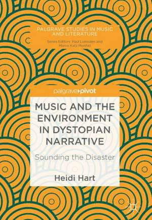 Music and the Environment in Dystopian Narrative: Sounding the Disaster de Heidi Hart