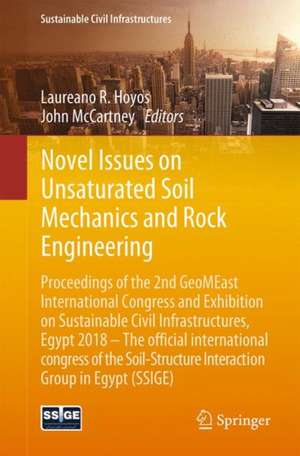 Novel Issues on Unsaturated Soil Mechanics and Rock Engineering: Proceedings of the 2nd GeoMEast International Congress and Exhibition on Sustainable Civil Infrastructures, Egypt 2018 – The Official International Congress of the Soil-Structure Interaction Group in Egypt (SSIGE) de Laureano R. Hoyos