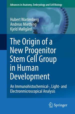 The Origin of a New Progenitor Stem Cell Group in Human Development: An Immunohistochemical-, Light- and Electronmicroscopical Analysis de Hubert Wartenberg