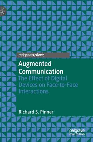 Augmented Communication: The Effect of Digital Devices on Face-to-Face Interactions de Richard S. Pinner