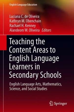 Teaching the Content Areas to English Language Learners in Secondary Schools: English Language Arts, Mathematics, Science, and Social Studies de Luciana C. de Oliveira