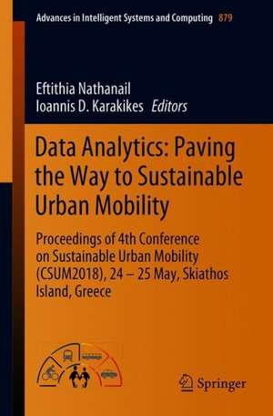 Data Analytics: Paving the Way to Sustainable Urban Mobility: Proceedings of 4th Conference on Sustainable Urban Mobility (CSUM2018), 24 - 25 May, Skiathos Island, Greece de Eftihia G. Nathanail