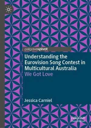 Understanding the Eurovision Song Contest in Multicultural Australia: We Got Love de Jessica Carniel