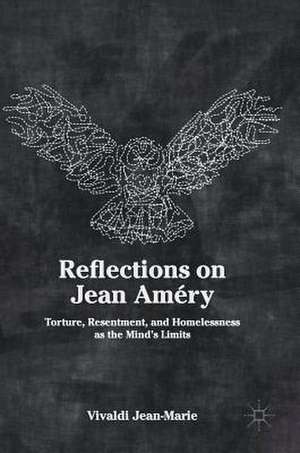 Reflections on Jean Améry: Torture, Resentment, and Homelessness as the Mind’s Limits de Vivaldi Jean-Marie