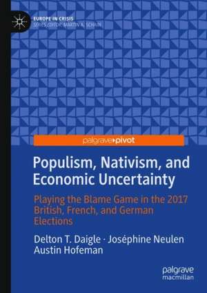 Populism, Nativism, and Economic Uncertainty: Playing the Blame Game in the 2017 British, French, and German Elections de Delton T. Daigle