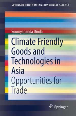 Climate Friendly Goods and Technologies in Asia: Opportunities for Trade de Soumyananda Dinda