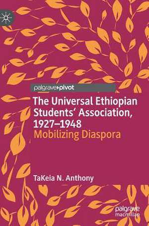 The Universal Ethiopian Students' Association, 1927–1948: Mobilizing Diaspora de TaKeia N. Anthony