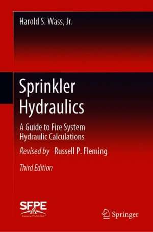 Sprinkler Hydraulics: A Guide to Fire System Hydraulic Calculations de Harold S. Wass Jr.