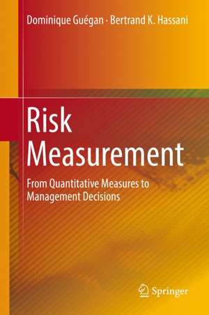 Risk Measurement: From Quantitative Measures to Management Decisions de Dominique Guégan